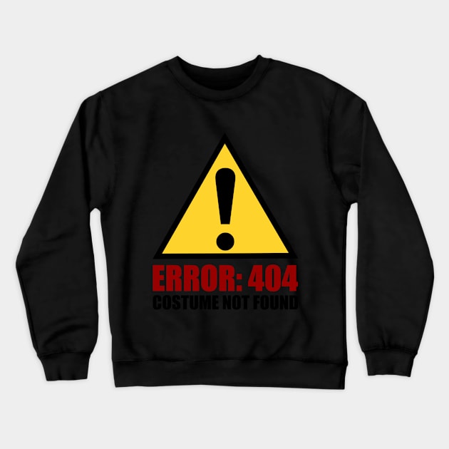 Error 404 Costume Not Found - Funny Halloween T-sh Crewneck Sweatshirt by TeeSky